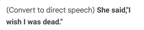 Change the following into Direct Speech:-She wished that she were dead ...