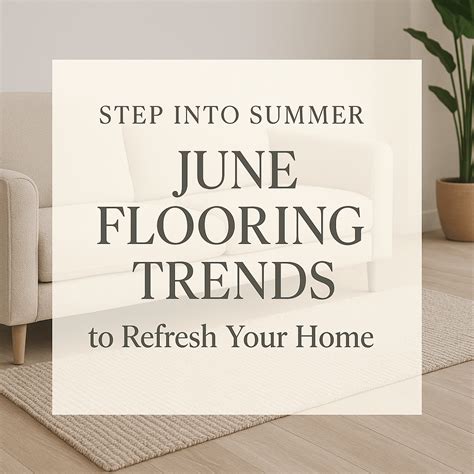 Step Into Summer: June Flooring Trends to Refresh Your Home in Dalton ...