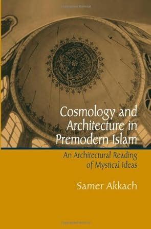 Cosmology and Architecture in Premodern Islam: An Architectural Reading ...