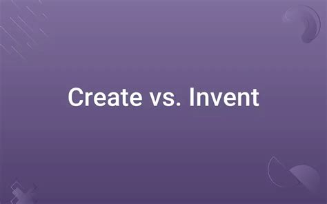 Create vs. Invent: Know the Difference