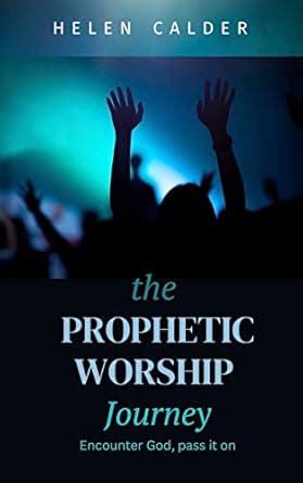 The Prophetic Worship Journey: Encounter God, pass it on eBook : Calder ...