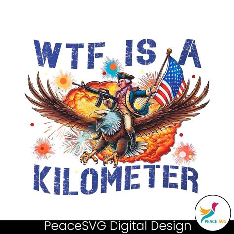 WTF Is A Kilometer Meme 4th Of July PNG Files For Cricut » Peace SVG