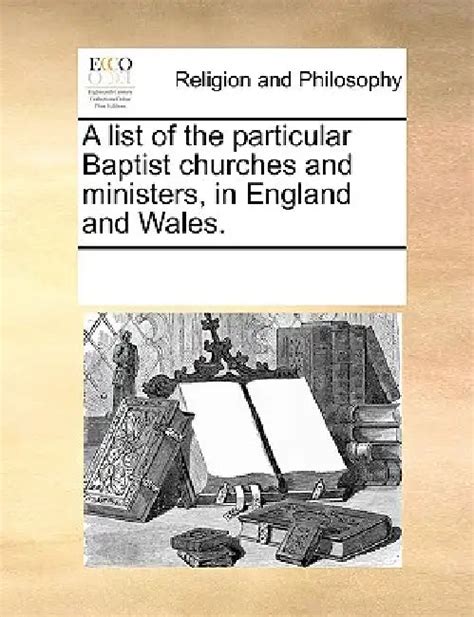A List of the Particular Baptist Churches and Ministers, in England and ...
