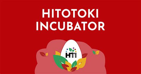 HITOTOKI INCUBATOR | IGNITE DELIGHTFUL MOMENTS