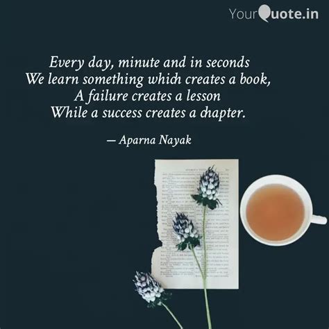 Every day, minute and in ... | Quotes & Writings by Aparna Nayak ...