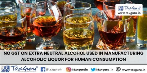 No GST on Extra Neutral Alcohol Used in Manufacturing Alcoholic Liquor ...