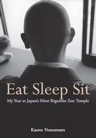 Buy Eat Sleep Sit: My Year at Japan's Most Rigorous Zen Temple Book ...