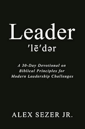 Leader: A 30-Day Devotional on Biblical Principles for Modern ...