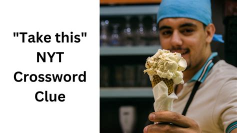 "Take this" NYT Crossword Clue - October 30 2024