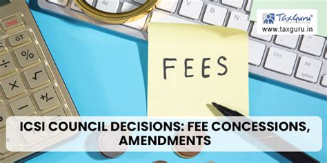 ICSI Council Decisions: Fee Concessions, Amendments, and More