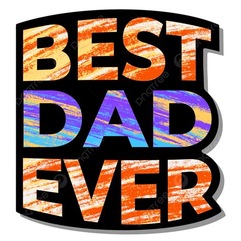 Best Dad Ever PNG Transparent, Best Dad Ever Happy Fathers Day, Dad ...