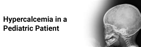 Hypercalcemia in a pediatric patient: A case report