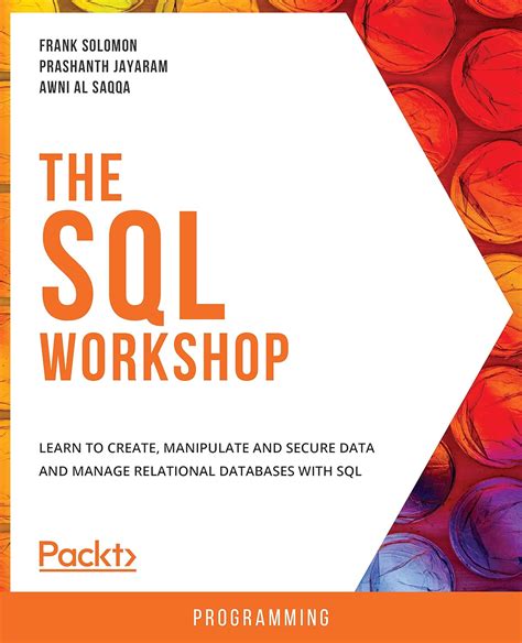 The SQL Workshop: Learn to create, manipulate and secure data and ...
