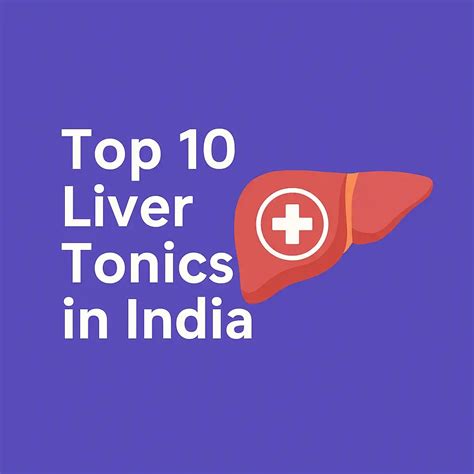 Top 10 Liver Tonics in India in 2025: Nurturing Your Liver Naturally