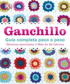 GANCHILLO GUIA COMPLETA PASO A PASO | Varios autores | Segunda mano ...