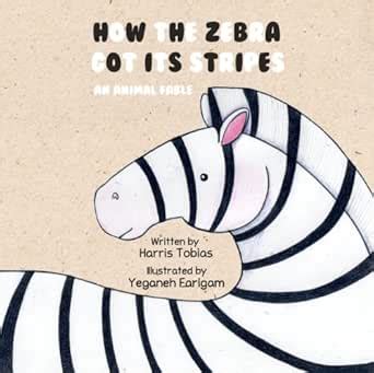 How The Zebra Got Its Stripes: An animal fable eBook : Tobias, Harris ...