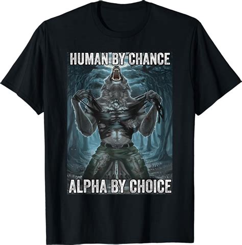 Human By Chance Alpha By Choice Cool Funny Alpha Wolf Meme T-Shirt ...