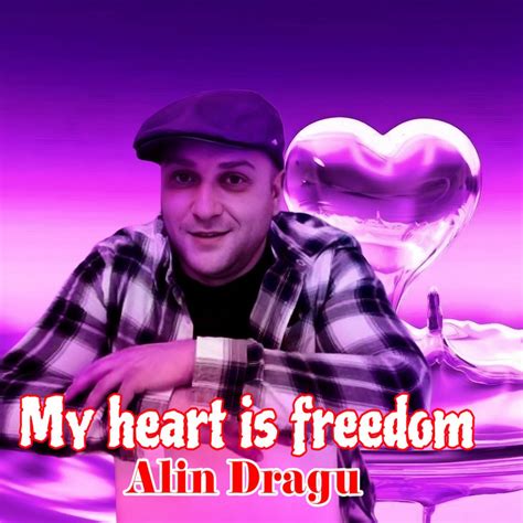 My Heart Is Freedom by Alin Dragu