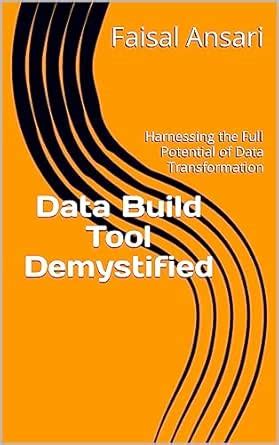 Data Build Tool Demystified: Harnessing the Full Potential of Data ...