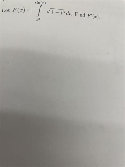Solved Let F(x)=∫x2sin(x)1-t32dt. ﻿Find F'(x) | Chegg.com
