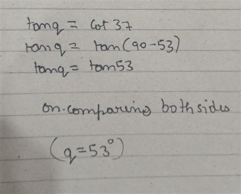 if tan q = cot 37, then find the value of q - Brainly.in