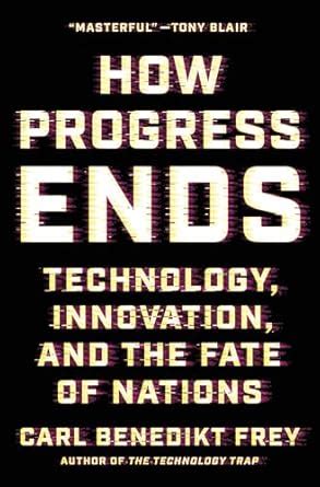 How Progress Ends: Technology, Innovation, and the Fate of Nations ...