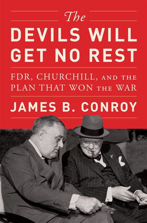 James Conroy – The Devils Will Get No Rest: FDR, Churchill, and the ...
