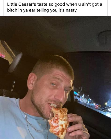 Zepp Charles Little Caesar’s Taste So Good When U Ain’t Got A Bitch In ...