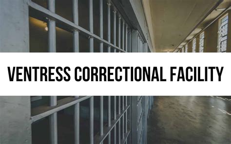 Ventress Correctional Facility: Exploring the System
