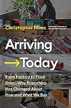 Arriving Today : From Factory to Front Door -- Why Everything Has Chan ...