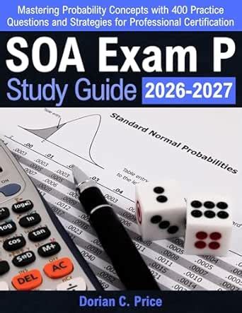 SOA Exam P Study Guide 2026-2027: Mastering Probability Concepts with ...