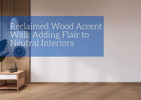 Reclaimed Wood Accent Wall: Adding Flair to Neutral Interiors | Blog