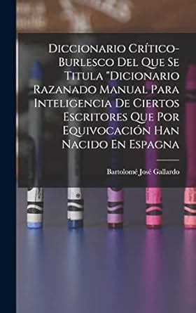 Diccionario Crtico-Burlesco Del Que Se Titula "Dicionario Razanado ...