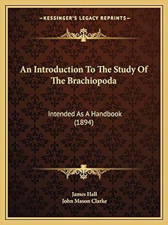 An Introduction To The Study Of The Brachiopoda: Intended As A Handbook ...