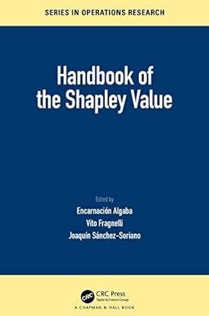Handbook of the Shapley Value (Chapman & Hall/CRC Series in Operations ...