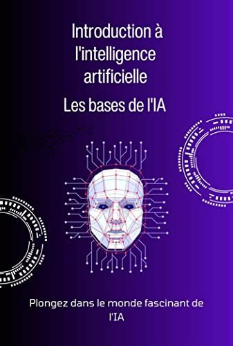 Les bases de l'IA - Introduction à l'intelligence artificielle (French ...
