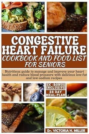 CONGESTIVE HEART FAILURE COOKBOOK AND FOOD LIST FOR SENIORS: Guide with ...
