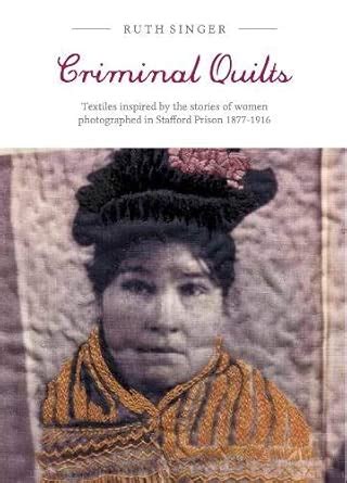 Buy Criminal Quilts.: Textiles Inspired by the stories of women ...