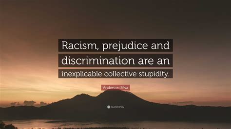 Anderson Silva Quote: “Racism, prejudice and discrimination are an ...