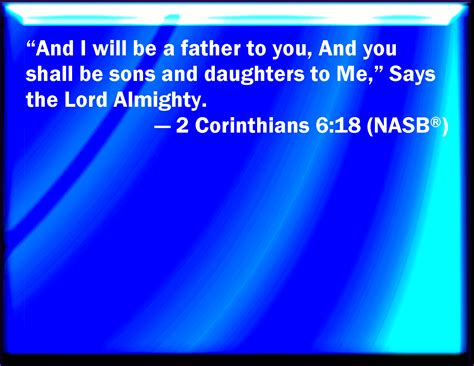 2 Corinthians 6:18 And will be a Father to you, and you shall be my ...