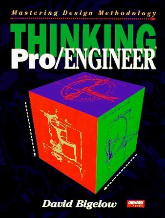 Thinking Pro/ENGINEER: Mastering Design Methodology : Bigelow, David ...