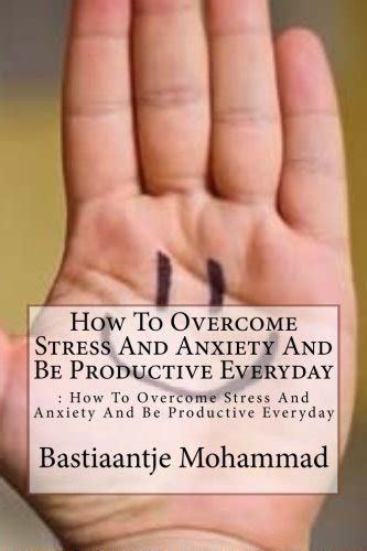 Buy How to Overcome Stress and Anxiety and Be Productive Everyday Book ...