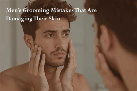 Men’s Grooming Mistakes That Are Damaging Their Skin – DULAE COSMETICS ...