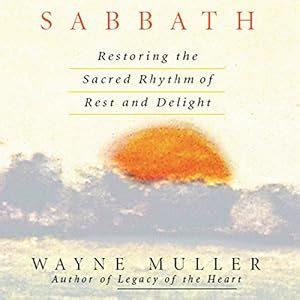 Sabbath: Restoring the Sacred Rhythm of Rest and Delight (Audio ...