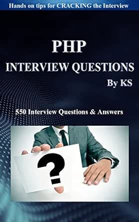 550 PHP INTERVIEW QUESTIONS & ANSWERS: (Hands on tips for cracking the ...
