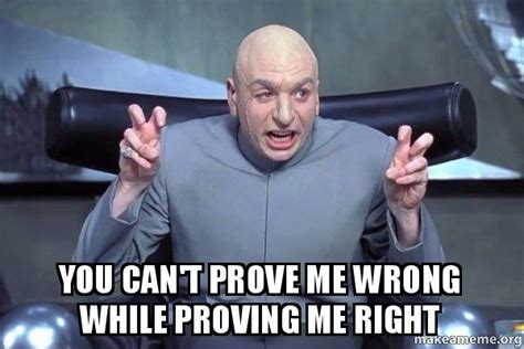 50+ Prove Me Wrong Memes For The Person laying The Blame Game