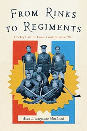 Buy From Rinks to Regiments: Hockey Hall-of-Famers and the Great War ...