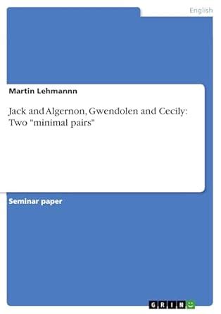 Jack and Algernon, Gwendolen and Cecily: Two "minimal pairs" eBook ...