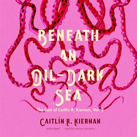 Beneath an Oil-Dark Sea꞉ The Best of Caitlin R. Kiernan, Vol. 2 ...