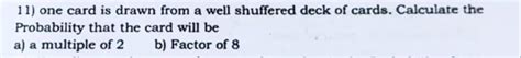11) one card is drawn from a well shuffeled deck of cards. Calculate ...